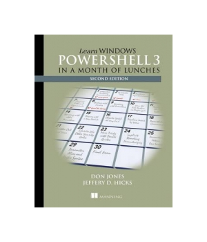 Learn Windows PowerShell 3 in a Month of Lunches, 2nd Edition