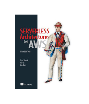 Serverless Architectures on AWS, 2nd Edition