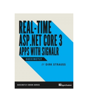 Real-Time ASP.NET Core 3 Apps with SignalR Succinctly