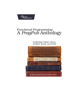 Functional Programming: A PragPub Anthology