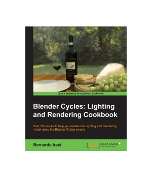 Blender Cycles: Lighting and Rendering Cookbook