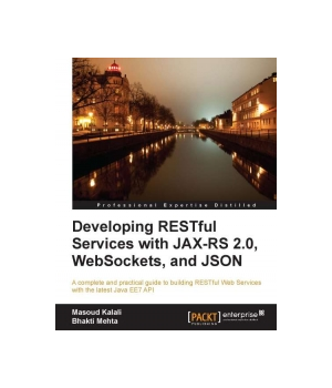 Developing RESTful Services with JAX-RS 2.0, WebSockets, and JSON