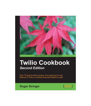 Twilio Cookbook, 2nd Edition