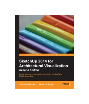 SketchUp 2014 for Architectural Visualization, 2nd Edition