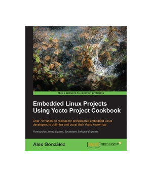 Embedded Linux Projects Using Yocto Project Cookbook