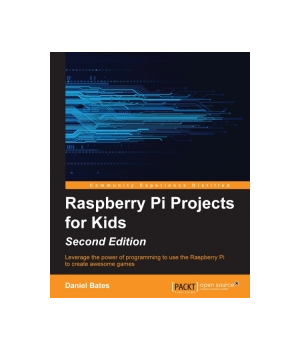 Raspberry Pi Projects for Kids, 2nd Edition