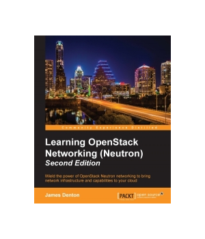 Learning OpenStack Networking (Neutron), 2nd Edition