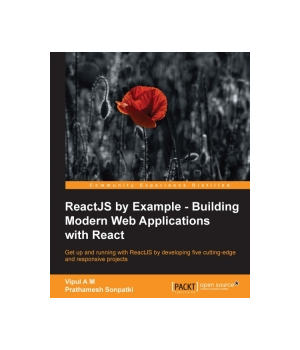 ReactJS by Example: Building Modern Web Applications with React