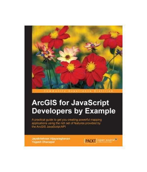 ArcGIS for JavaScript Developers by Example