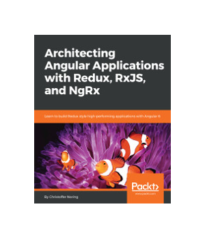 Architecting Angular Applications with Redux, RxJS, and NgRx
