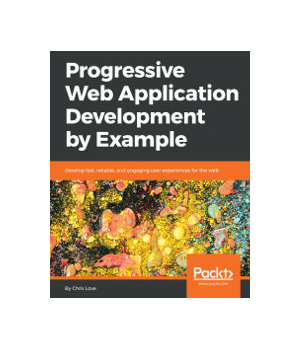 Progressive Web Application Development by Example