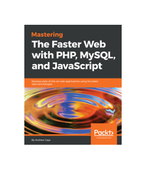 Mastering The Faster Web with PHP, MySQL, and JavaScript