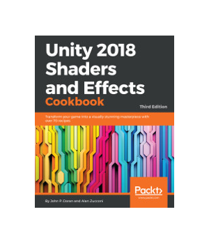 Unity 2018 Shaders and Effects Cookbook, 3rd Edition
