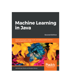 Machine Learning in Java, 2nd Edition