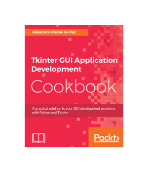 Tkinter GUI Application Development Cookbook