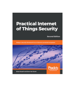 Practical Internet of Things Security, 2nd Edition