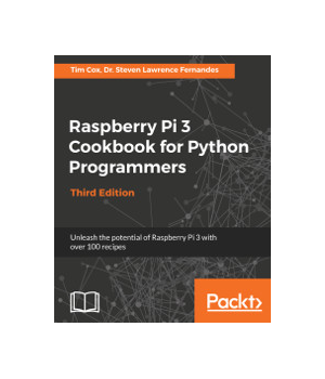 Raspberry Pi 3 Cookbook for Python Programmers, 3rd Edition