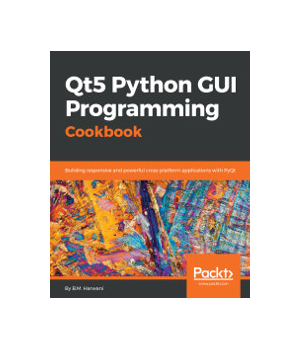 Qt5 Python GUI Programming Cookbook