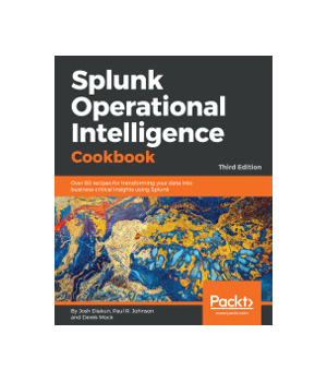 Splunk Operational Intelligence Cookbook, 3rd Edition