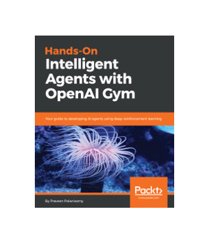 Hands-On Intelligent Agents with OpenAI Gym