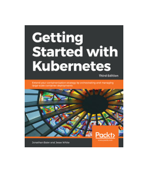 Getting Started with Kubernetes, 3rd Edition