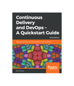 Continuous Delivery and DevOps - A Quickstart Guide, 3rd Edition