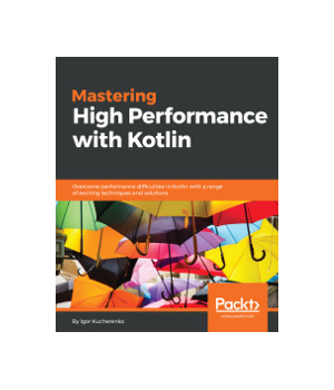 Mastering High Performance with Kotlin