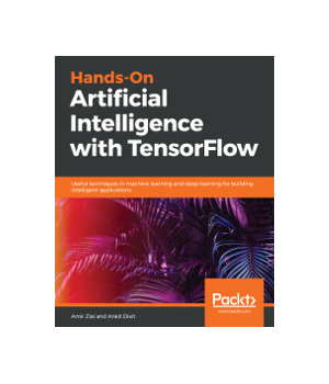 Hands-on Artificial Intelligence with TensorFlow