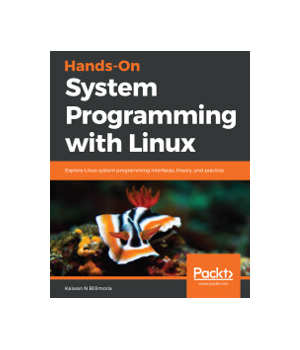 Hands-On System Programming with Linux