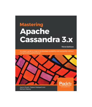 Mastering Apache Cassandra 3.x, 3rd Edition