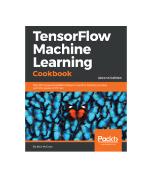 TensorFlow Machine Learning Cookbook, 2nd Edition