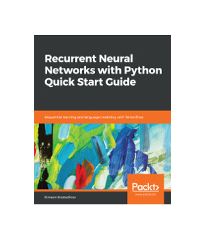 Recurrent Neural Networks with Python Quick Start Guide