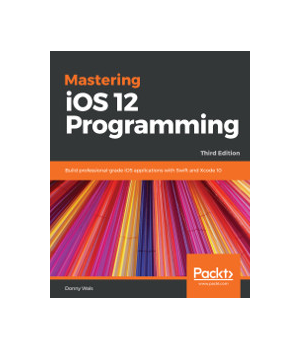 Mastering iOS 12 Programming, 3rd Edition