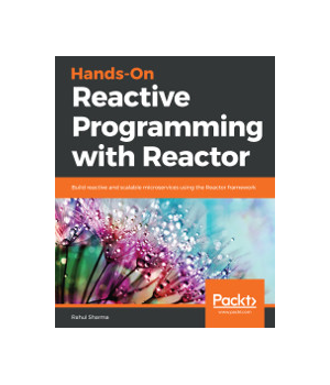 Hands-On Reactive Programming with Reactor