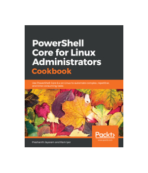 PowerShell Core for Linux Administrators Cookbook