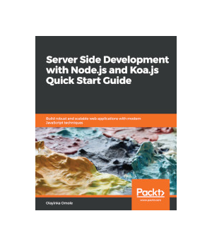 Server Side development with Node.js and Koa.js Quick Start Guide