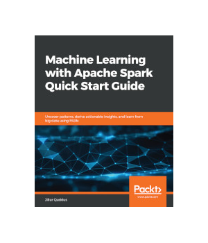 Machine Learning with Apache Spark Quick Start Guide