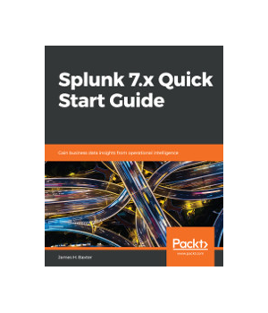 Splunk 7.x Quick Start Guide