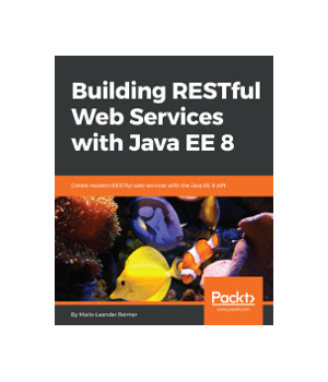 Building RESTful Web Services with Java EE 8