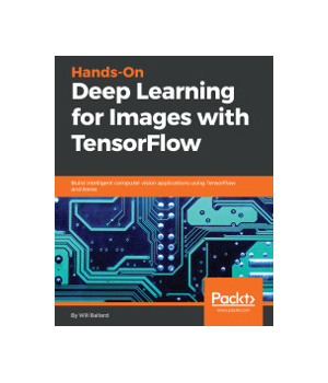 Hands-On Deep Learning for Images with TensorFlow