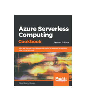 Azure Serverless Computing Cookbook, 2nd Edition