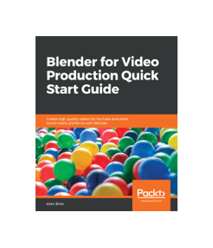 Blender for Video Production Quick Start Guide