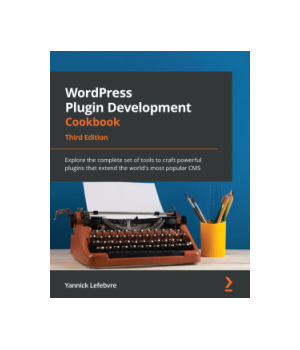 WordPress Plugin Development Cookbook, 3rd Edition