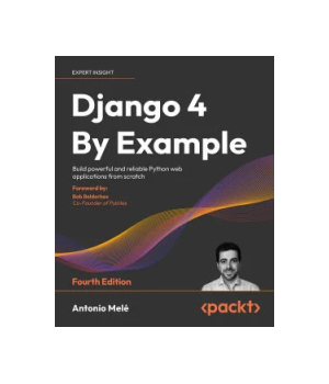 Django 4 By Example, 4th Edition