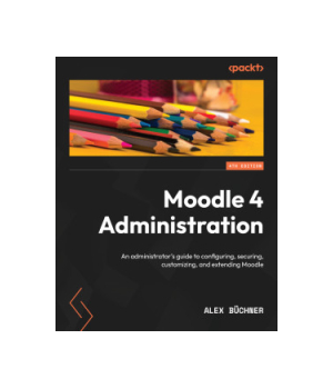 Moodle 4 Administration, 4th Edition