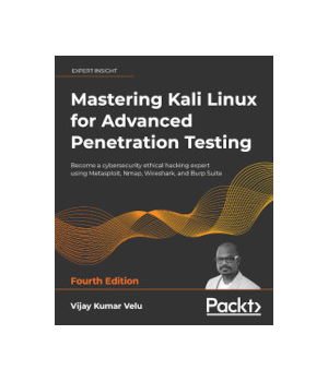 Mastering Kali Linux for Advanced Penetration Testing, 4th Edition