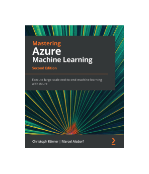 Mastering Azure Machine Learning, 2nd Edition