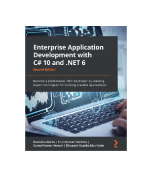 Enterprise Application Development with C# 10 and .NET 6, 2nd Edition