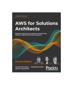 AWS for Solutions Architects, 2nd Edition