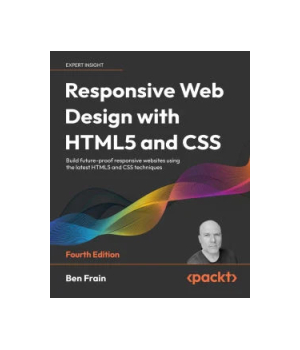Responsive Web Design with HTML5 and CSS, 4th Edition